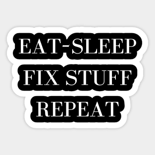 Eat Sleep Fix Stuff Repeat Sticker